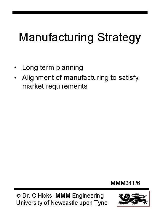 Manufacturing Strategy • Long term planning • Alignment of manufacturing to satisfy market requirements