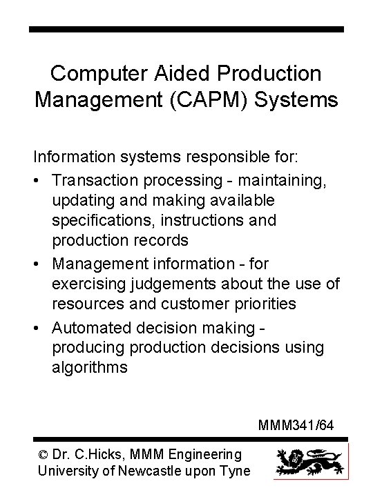 Computer Aided Production Management (CAPM) Systems Information systems responsible for: • Transaction processing -