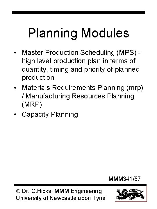 Planning Modules • Master Production Scheduling (MPS) high level production plan in terms of