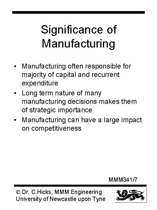 Significance of Manufacturing • Manufacturing often responsible for majority of capital and recurrent expenditure