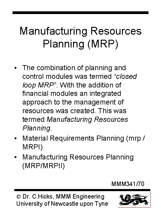 Manufacturing Resources Planning (MRP) • The combination of planning and control modules was termed