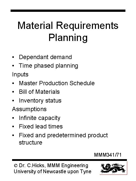 Material Requirements Planning • Dependant demand • Time phased planning Inputs • Master Production