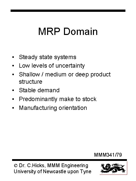 MRP Domain • Steady state systems • Low levels of uncertainty • Shallow /