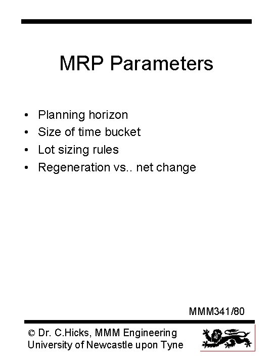 MRP Parameters • • Planning horizon Size of time bucket Lot sizing rules Regeneration