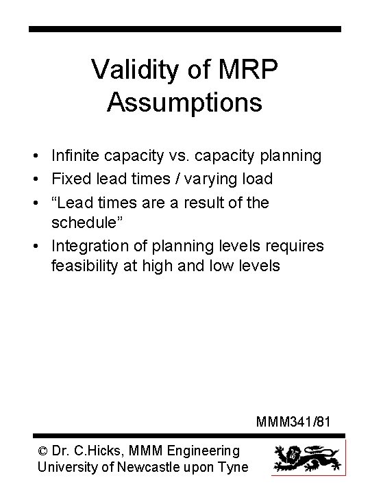 Validity of MRP Assumptions • Infinite capacity vs. capacity planning • Fixed lead times