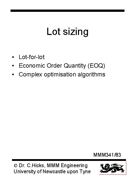 Lot sizing • Lot-for-lot • Economic Order Quantity (EOQ) • Complex optimisation algorithms MMM