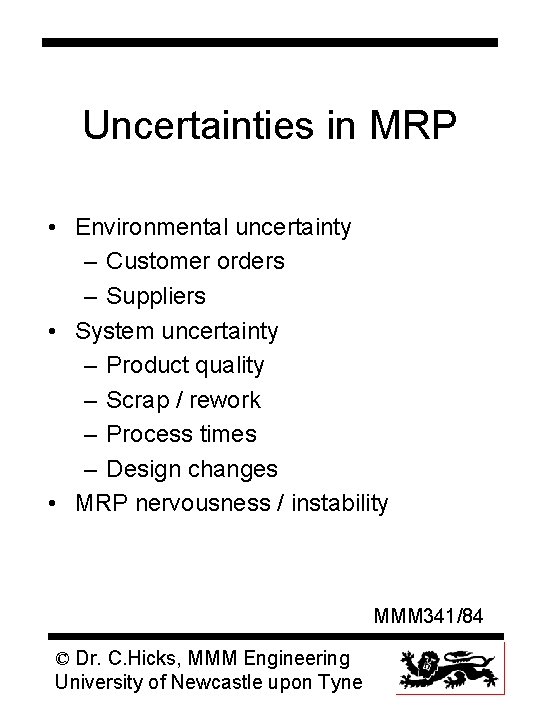 Uncertainties in MRP • Environmental uncertainty – Customer orders – Suppliers • System uncertainty