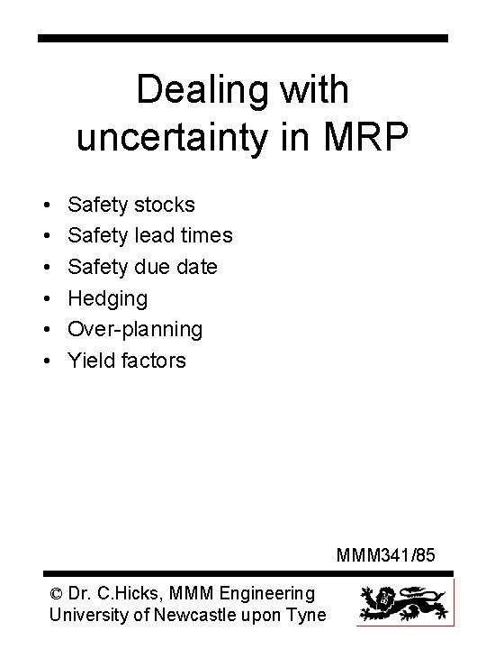 Dealing with uncertainty in MRP • • • Safety stocks Safety lead times Safety