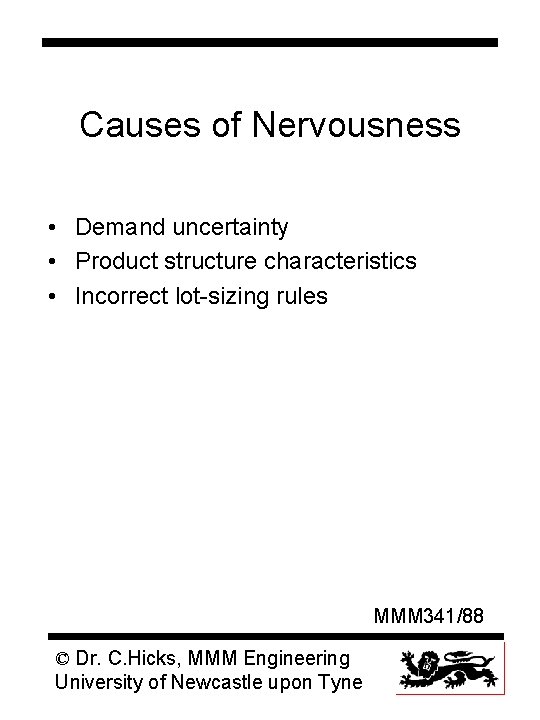 Causes of Nervousness • Demand uncertainty • Product structure characteristics • Incorrect lot-sizing rules