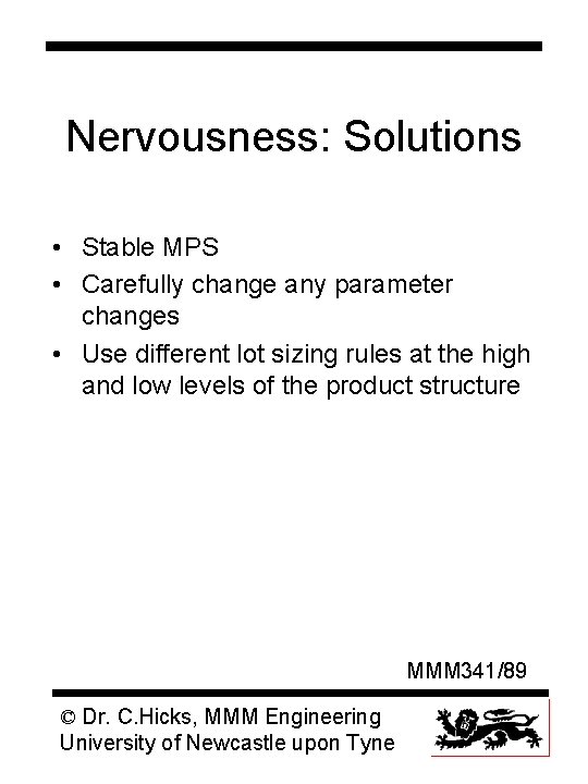 Nervousness: Solutions • Stable MPS • Carefully change any parameter changes • Use different