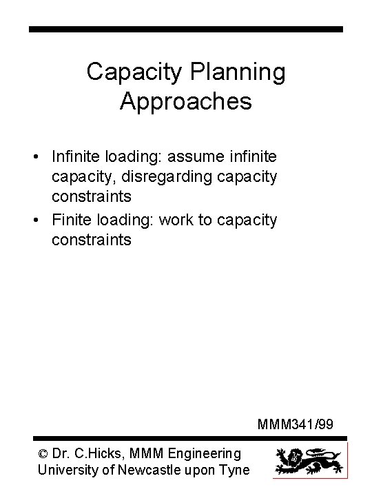 Capacity Planning Approaches • Infinite loading: assume infinite capacity, disregarding capacity constraints • Finite
