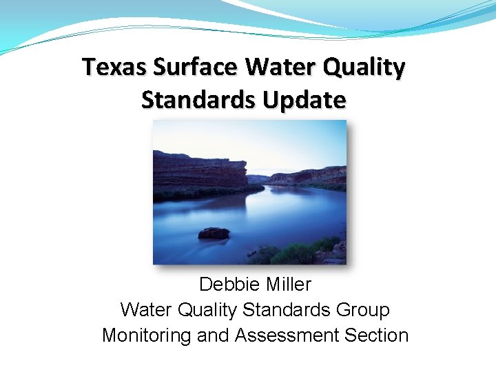 Texas Surface Water Quality Standards Update Debbie Miller Water Quality Standards Group Monitoring and