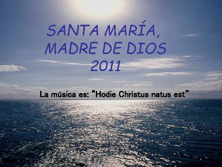 SANTA MARÍA, MADRE DE DIOS 2011 La música es: “Hodie Christus natus est” 