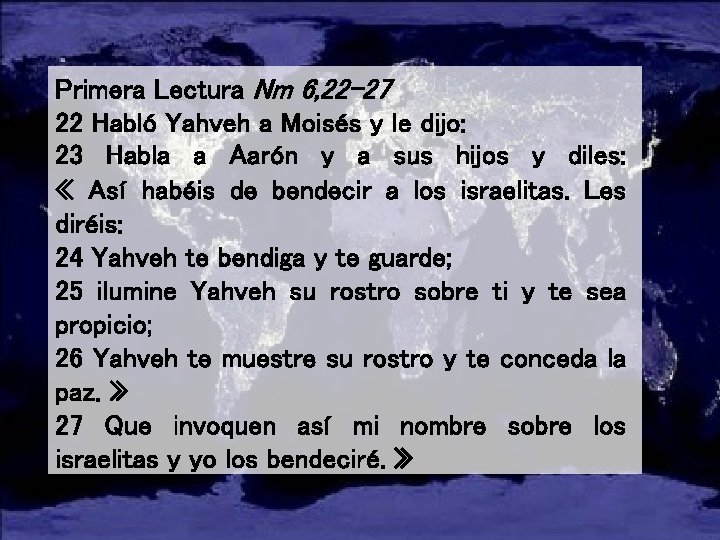 Primera Lectura Nm 6, 22 -27 22 Habló Yahveh a Moisés y le dijo: