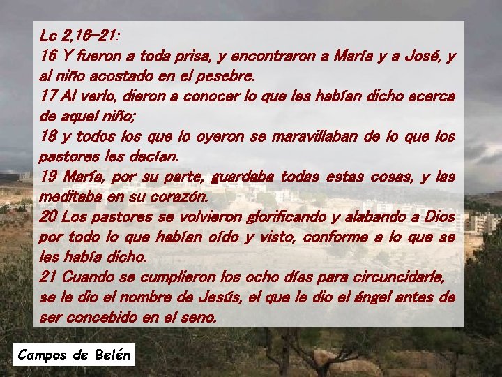 Lc 2, 16 -21: 16 Y fueron a toda prisa, y encontraron a María