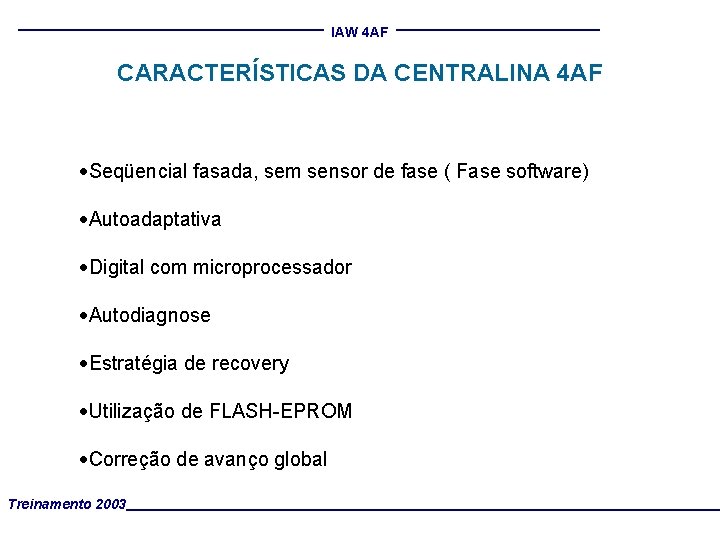 IAW 4 AF CARACTERÍSTICAS DA CENTRALINA 4 AF ·Seqüencial fasada, sem sensor de fase