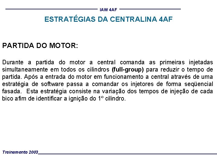 IAW 4 AF ESTRATÉGIAS DA CENTRALINA 4 AF PARTIDA DO MOTOR: Durante a partida