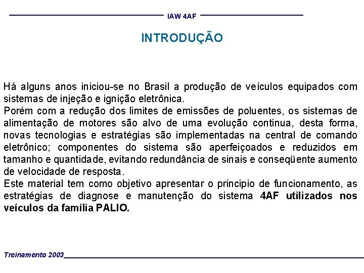 IAW 4 AF INTRODUÇÃO Há alguns anos iniciou-se no Brasil a produção de veículos