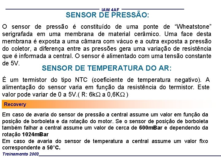 IAW 4 AF SENSOR DE PRESSÃO: O sensor de pressão é constituído de uma