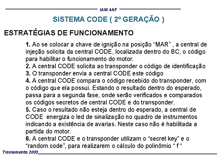 IAW 4 AF SISTEMA CODE ( 2º GERAÇÃO ) ESTRATÉGIAS DE FUNCIONAMENTO 1. Ao