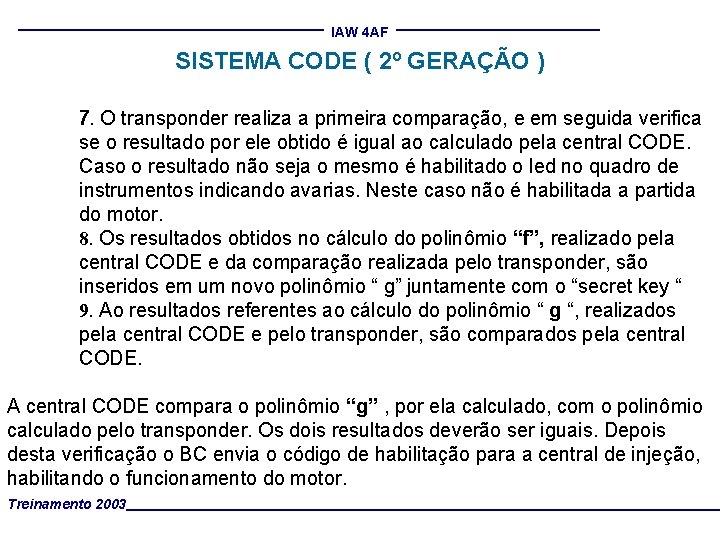 IAW 4 AF SISTEMA CODE ( 2º GERAÇÃO ) 7. O transponder realiza a