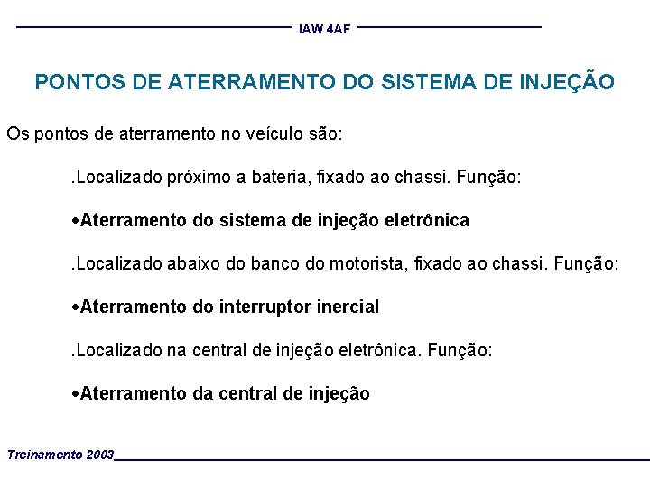 IAW 4 AF PONTOS DE ATERRAMENTO DO SISTEMA DE INJEÇÃO Os pontos de aterramento