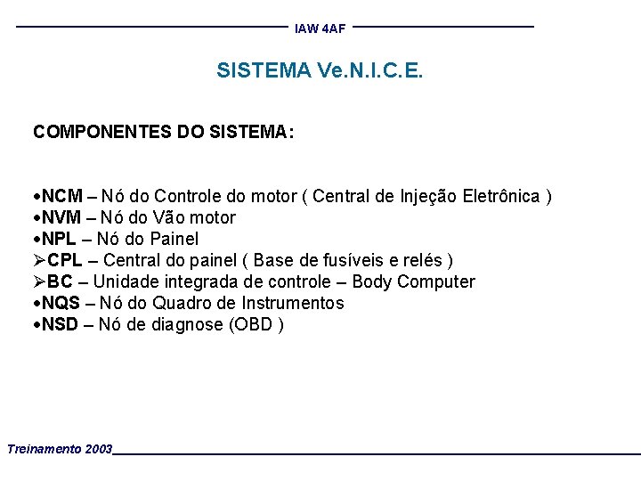 IAW 4 AF SISTEMA Ve. N. I. C. E. COMPONENTES DO SISTEMA: ·NCM –