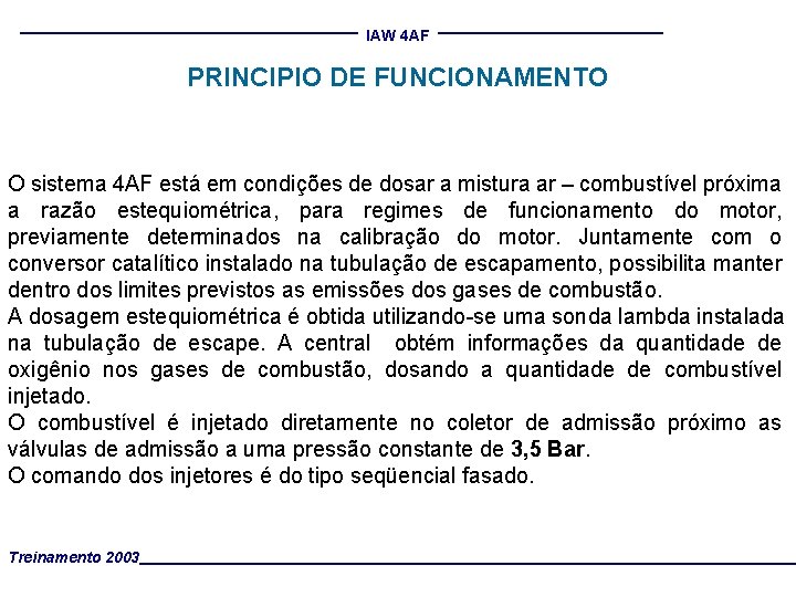 IAW 4 AF PRINCIPIO DE FUNCIONAMENTO O sistema 4 AF está em condições de