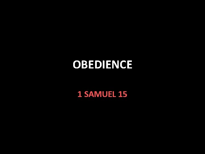 OBEDIENCE 1 SAMUEL 15 