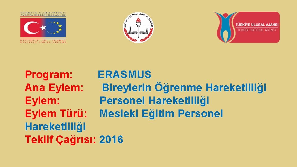 Program: ERASMUS Ana Eylem: Bireylerin Öğrenme Hareketliliği Eylem: Personel Hareketliliği Eylem Türü: Mesleki Eğitim