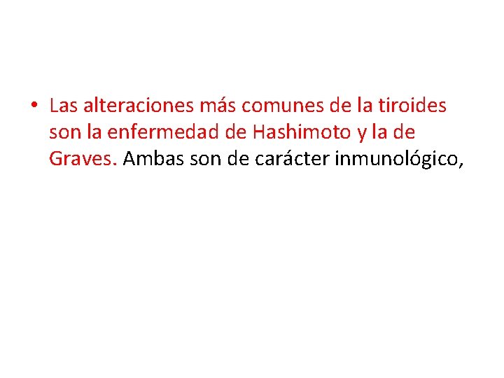  • Las alteraciones más comunes de la tiroides son la enfermedad de Hashimoto