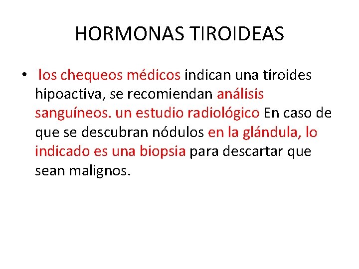 HORMONAS TIROIDEAS • los chequeos médicos indican una tiroides hipoactiva, se recomiendan análisis sanguíneos.