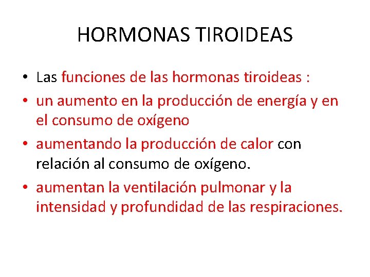 HORMONAS TIROIDEAS • Las funciones de las hormonas tiroideas : • un aumento en