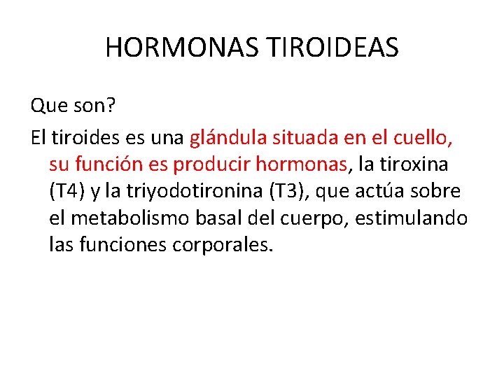 HORMONAS TIROIDEAS Que son? El tiroides es una glándula situada en el cuello, su