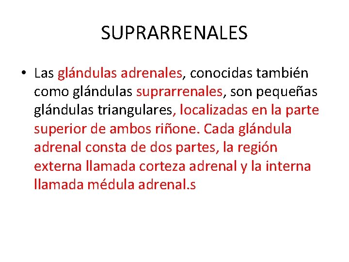 SUPRARRENALES • Las glándulas adrenales, conocidas también como glándulas suprarrenales, son pequeñas glándulas triangulares,