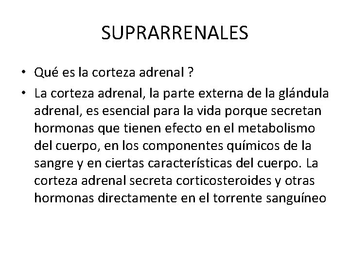 SUPRARRENALES • Qué es la corteza adrenal ? • La corteza adrenal, la parte