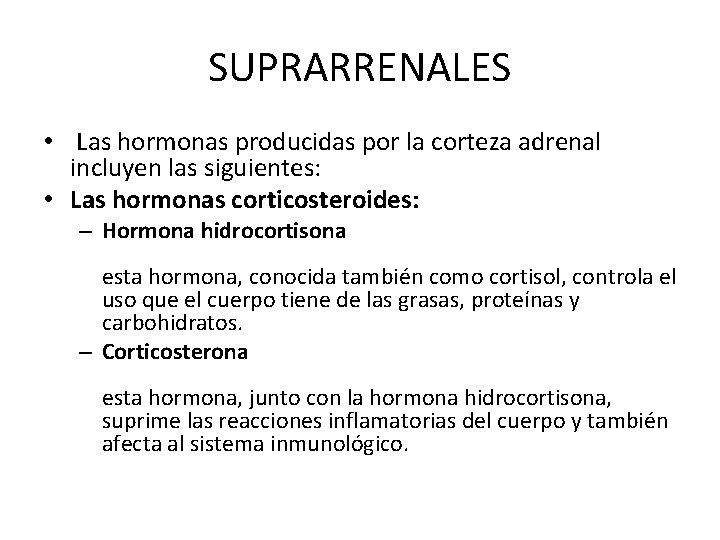 SUPRARRENALES • Las hormonas producidas por la corteza adrenal incluyen las siguientes: • Las