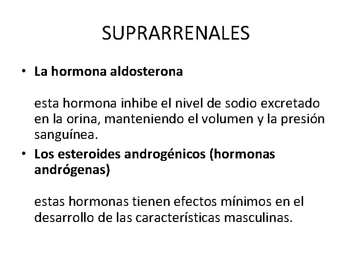 SUPRARRENALES • La hormona aldosterona esta hormona inhibe el nivel de sodio excretado en