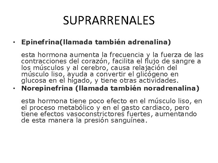 SUPRARRENALES • Epinefrina(llamada también adrenalina) esta hormona aumenta la frecuencia y la fuerza de