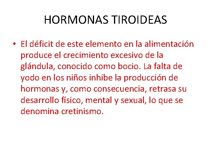 HORMONAS TIROIDEAS • El déficit de este elemento en la alimentación produce el crecimiento