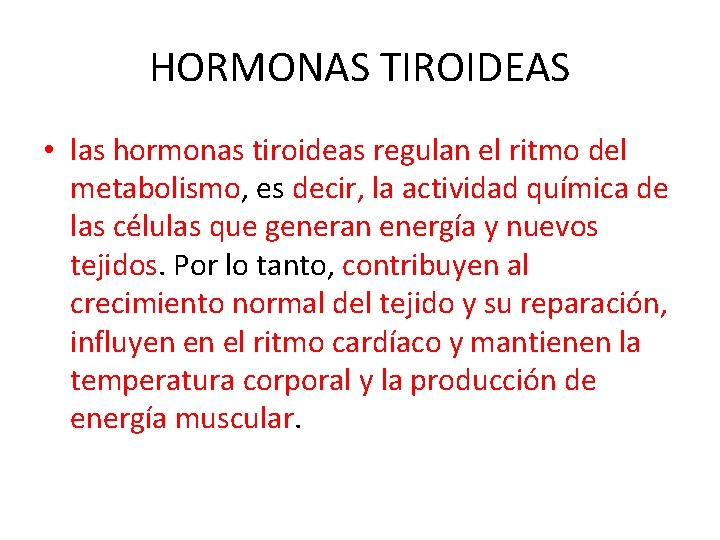 HORMONAS TIROIDEAS • las hormonas tiroideas regulan el ritmo del metabolismo, es decir, la