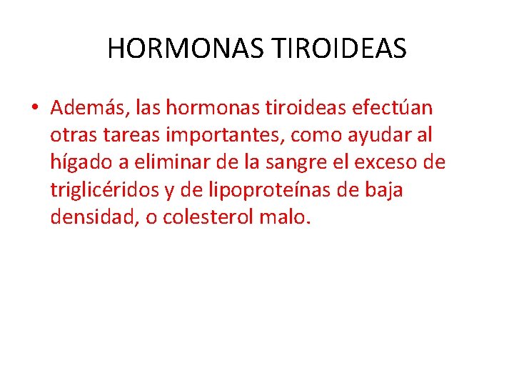 HORMONAS TIROIDEAS • Además, las hormonas tiroideas efectúan otras tareas importantes, como ayudar al