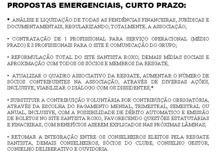 PROPOSTAS EMERGENCIAIS, CURTO PRAZO: • ANÁLISE E LIQUIDAÇÃO DE TODAS AS PENDÊNCIAS FINANCEIRAS, JURÍDICAS