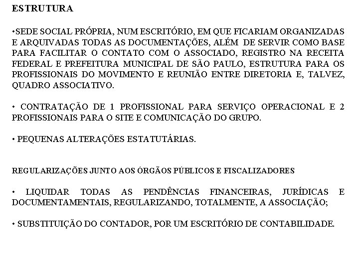 ESTRUTURA • SEDE SOCIAL PRÓPRIA, NUM ESCRITÓRIO, EM QUE FICARIAM ORGANIZADAS E ARQUIVADAS TODAS