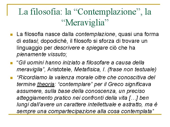 La filosofia: la “Contemplazione”, la “Meraviglia” n n n La filosofia nasce dalla contemplazione,