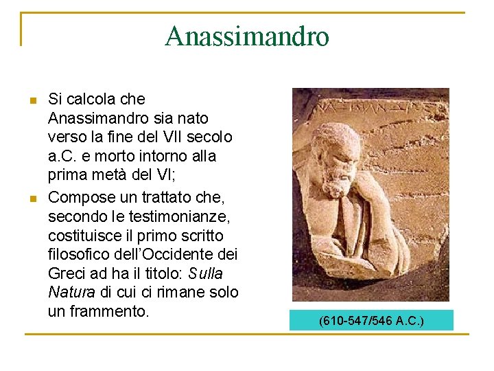 Anassimandro n n Si calcola che Anassimandro sia nato verso la fine del VII