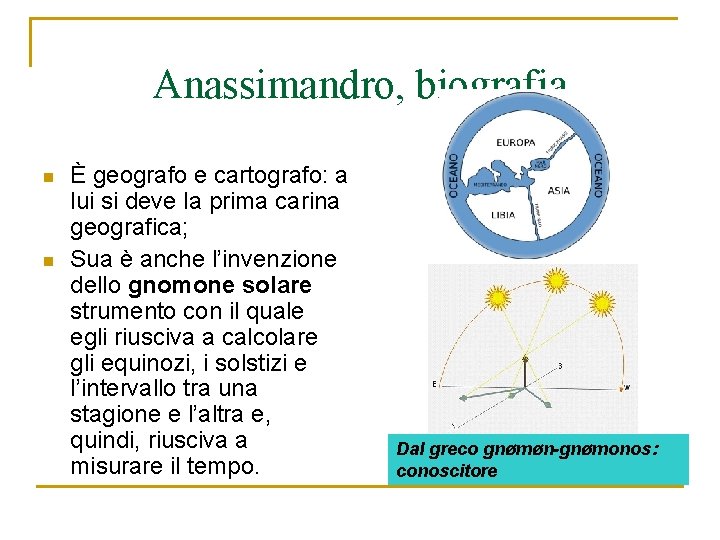 Anassimandro, biografia n n È geografo e cartografo: a lui si deve la prima