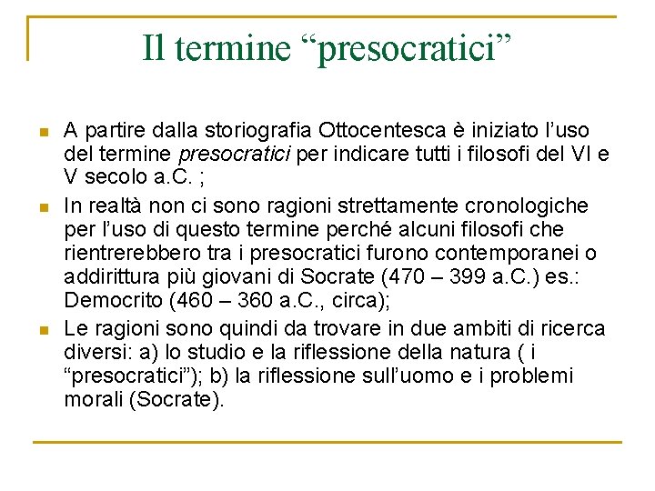 Il termine “presocratici” n n n A partire dalla storiografia Ottocentesca è iniziato l’uso