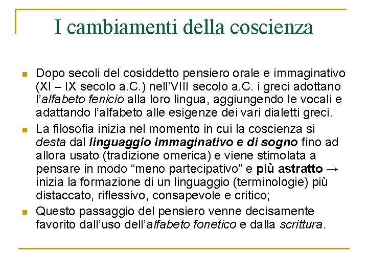 I cambiamenti della coscienza n n n Dopo secoli del cosiddetto pensiero orale e