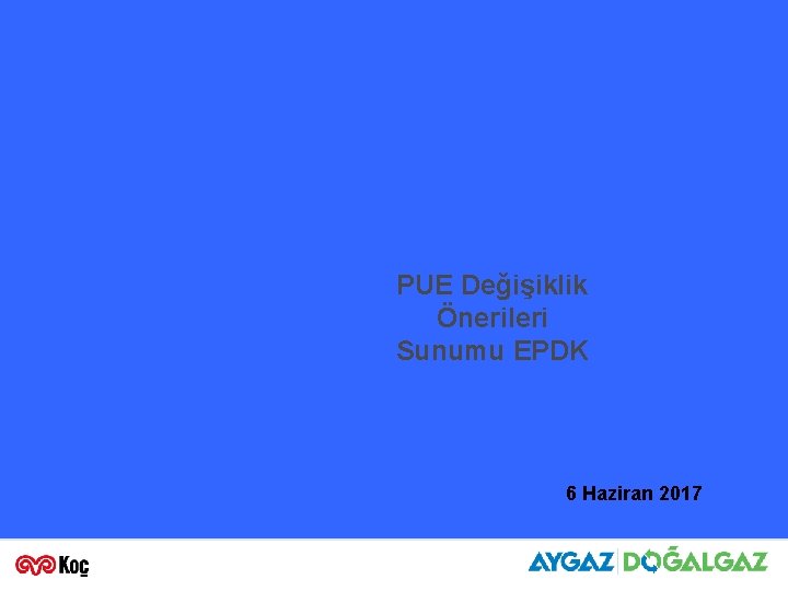 PUE Değişiklik Önerileri Sunumu EPDK 6 Haziran 2017 